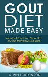 Gout Diet Made Easy - Important Foods You Should Eat or Avoid for Proven Gout Relief (Health Top Rated Series)