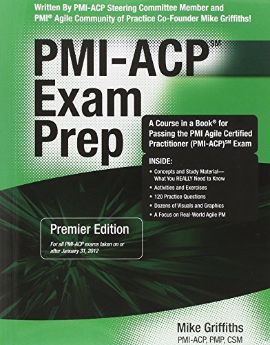PMI-ACP Exam Prep, Premier Edition: A Course in a Book for Passing the PMI Agile Certified Practitioner (PMI-ACP) Exam by Mike Griffiths PMI-ACP PMP CSM (2012) Paperback