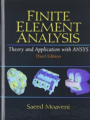 Finite Element Analysis Theory and Application with ANSYS (3rd Edition) by Moaveni, Saeed (2007) Hardcover