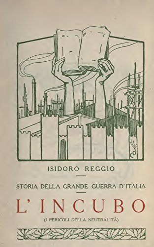 Storia della Grande Guerra d'Italia (Volume 4): L'incubo (I pericoli della neutralitÃ ) (Italian Edition)