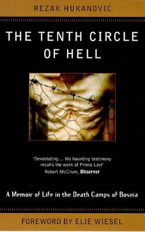 The Tenth Circle Of Hell: A Memoir of Life in the Death Camps of Bosnia by Hukanovic, Rezak (1998) Hardcover