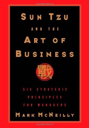 Sun Tzu and the Art of Business: Six Strategic Principles for Managers by McNeilly, Mark R. (1996) Hardcover