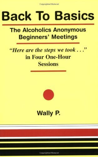 Back to Basics: The Alcoholics Anonymous Beginners' Meetings by Wally, P. (2003) Paperback