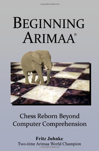 Beginning Arimaa: Chess Reborn Beyond Computer Comprehension by Juhnke, Fritz (2009) Paperback
