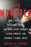 The Monster: How a Gang of Predatory Lenders and Wall Street Bankers Fleeced America - and Spawned a Global Crisis by Michael W. Hudson (2010) Hardcover
