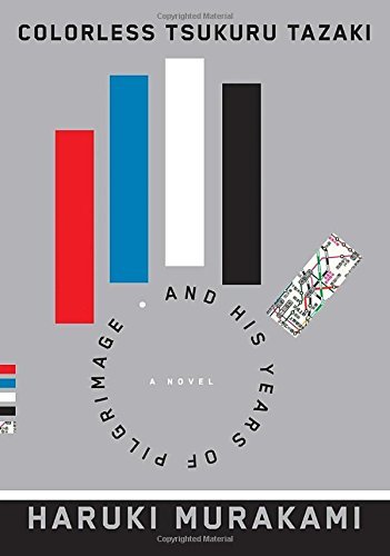 By Haruki Murakami Colorless Tsukuru Tazaki and His Years of Pilgrimage: A novel (First Edition)
