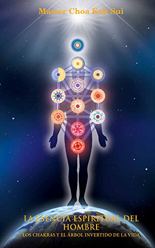 LA ESENCIA ESPIRITUAL DEL HOMBRE: LOS CHAKRAS Y EL ÃRBOL  INVERTIDO DE LA VIDA (Spanish Edition)