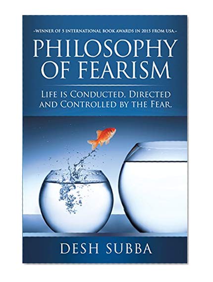 Philosophy of Fearism: Life is conducted, directed and controlled by the fear.