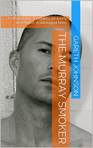 The Murray Smoker: A small town. A ruthless property developer. A damaged hero. (Kellen Book 1)