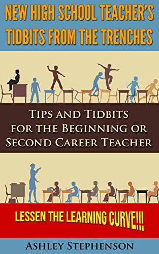 New High School Teacher's TidBits from the Trenches: Tips and TidBits for the Beginning or Second Career Teacher-Lessen the Learning Curve!!!