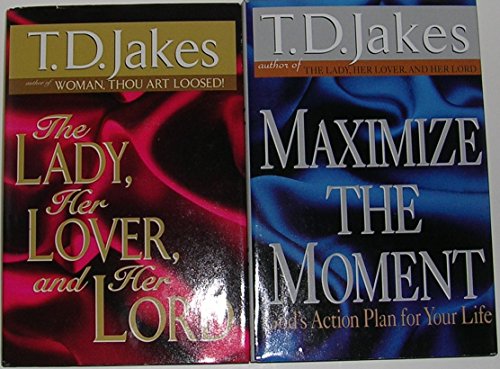 Author T.D. Jakes Two Book Bundle Collection Includes: The Lady, Her Lover, and Her Lord - Maximize The Moment