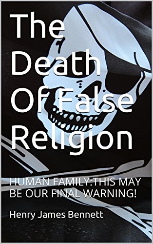 The Death Of False Religion: HUMAN FAMILY:THIS MAY BE OUR FINAL WARNING!