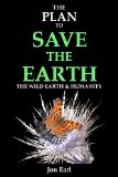 The Plan to Save the Earth: The Wild Earth and Humanity