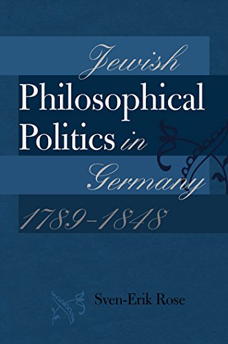 Jewish Philosophical Politics in Germany, 1789-1848 (Tauber Institute Series for the Study of European Jewry)