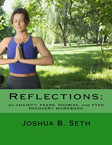 Reflections (An ANXIETY, FEARS, PHOBIAS, and PTSD  RECOVERY WORKBOOK Book 2)
