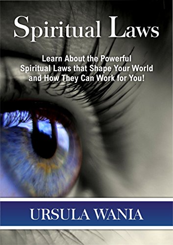 Spiritual Laws: Learn how to Master the Powerful Spiritual and Universal Laws that Shape Your World