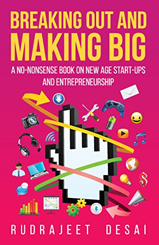 Breaking Out and Making Big: A No-nonsense Book on Start-Ups and Entreprenurship