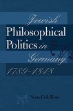 Jewish Philosophical Politics in Germany, 1789-1848 (Tauber Institute Series for the Study of European Jewry)