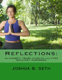 Reflections (An ANXIETY, FEARS, PHOBIAS, and PTSD  RECOVERY WORKBOOK Book 2)