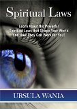 Spiritual Laws: Learn how to Master the Powerful Spiritual and Universal Laws that Shape Your World