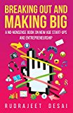 Breaking Out and Making Big: A No-nonsense Book on Start-Ups and Entreprenurship