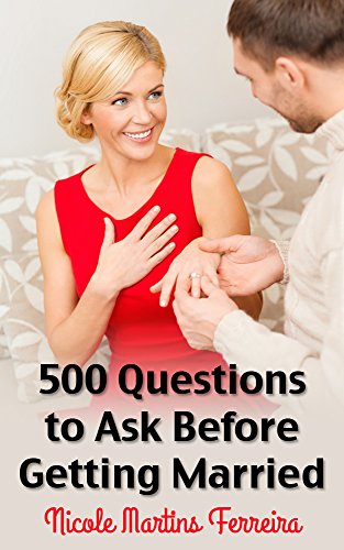 500 Questions to Ask Before Getting Married: The Ultimate Guide for Couples