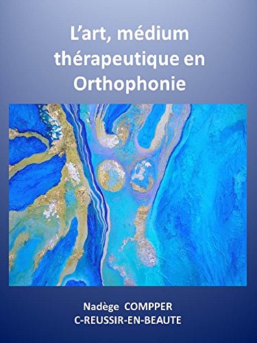 L'art, mÃ©dium thÃ©rapeutique en orthophonie: Comment inviter les qualitÃ©s du cerveau droit dans les rÃ©Ã©ducations... (French Edition)