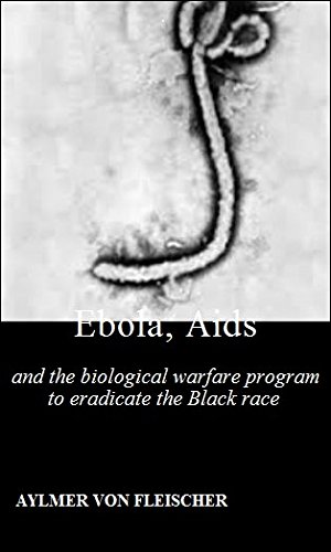Ebola, Aids, and the Biological Warfare Program to Eradicate the Black Race