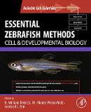 Essential Zebrafish Methods: Cell and Developmental Biology (Reliable Lab Solutions)