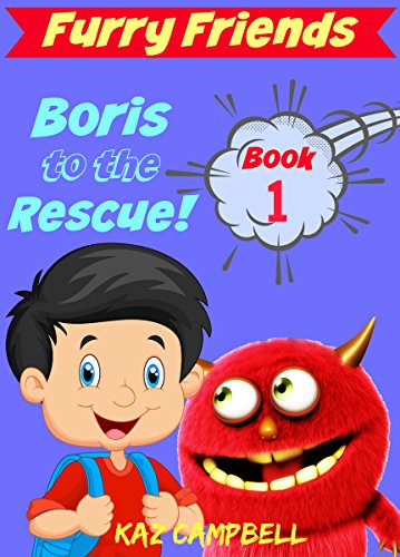 FURRY FRIENDS - Book 1 - Boris To The Rescue: First Book in the FURRY FRIENDS Series - short chapter book for children aged 5-9