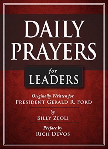 Daily Prayers for Leaders: Originally Written for President Gerald R. Ford, with a Preface by Rich DeVos