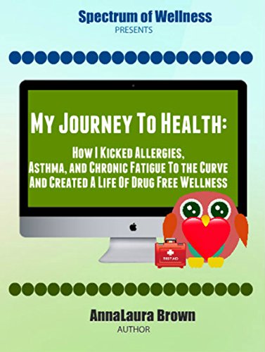 My Journey to Health: How I Kicked Chronic Allergies, Asthma and Fatigue to the Curve