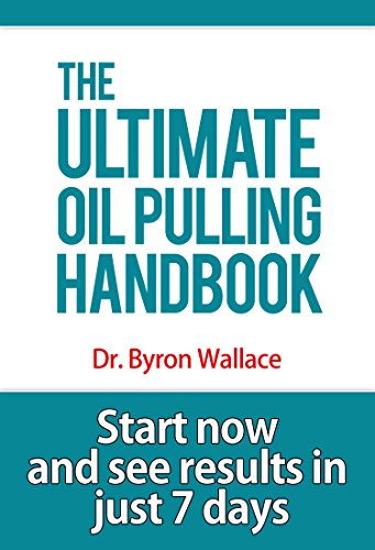 The Ultimate Oil Pulling Handbook -Get Started Oil Pulling Now: The Oil Pulling Therapy Miracle. Oil Pulling for Beginners to Help detox their mouth, teeth ... Beginners (Essential Oils For Your Life 5)