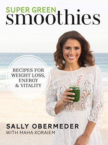 Super Green Smoothies: Recipes for weight loss, energy & vitality