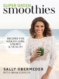 Super Green Smoothies: Recipes for weight loss, energy & vitality