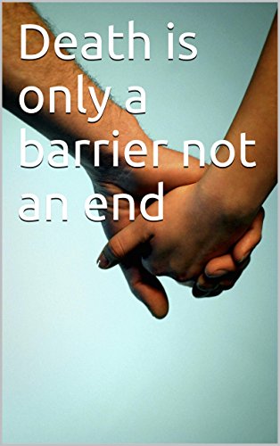 Death is only a barrier not an end