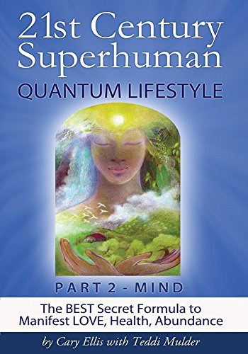 21st Century Superhuman Quantum Lifestyle - PART 2: MIND (Part 2 of 4 Volume set - same content as original single version): The BEST Secret Formula to ... (21st Century Superhuman - 4 Volume Set)