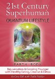 21st Century Superhuman - 4 BODY: Quantum Lifestyle (Part 4 of 4 volume set - contains same content as single edition) (21st Century Superhuman - 4 volume set)