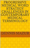 Progressive Medical Word Strategy Challenges in CONTEMPORARY MEDICAL TERMINOLOGY