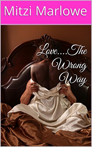 Love....The Wrong Way (Love...The Wrong Way Book 1)