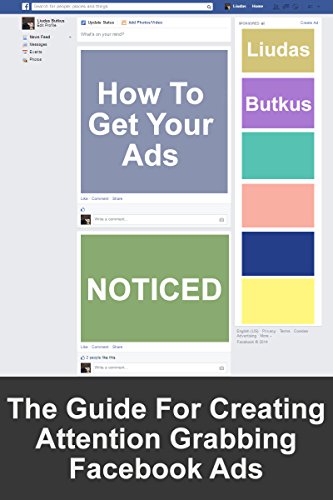 How To Get Your Ads Noticed: The Guide For Creating Attention Grabbing Facebook Ads