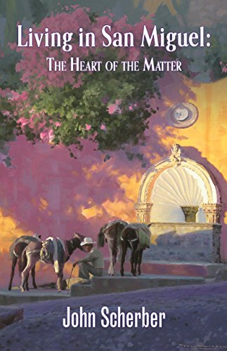 Living in San Miguel: The Heart of the Matter
