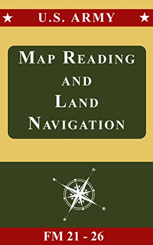 U.S. Army Map Reading and Land Navigation Manual: FM 21-26