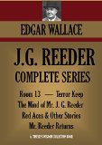 J.G. REEDER COMPLETE SERIES: Room 13, The Mind of Mr. J. G. Reeder, Terror Keep, Red Aces,  Mr. Reeder Returns (Timeless Wisdom Collection Book 1251)