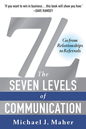 7L: The Seven Levels of Communication: Go From Relationships to Referrals