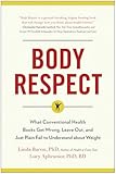 Body Respect: What Conventional Health Books Get Wrong, Leave Out, and Just Plain Fail to Understand about Weight