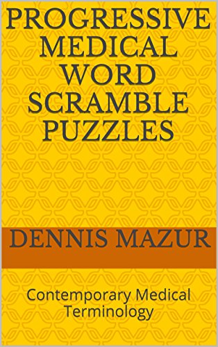 Progressive Medical Word Scramble Puzzles: Contemporary Medical Terminology (Progressive Challenges in Contemporary Medical Terminology Book 1)