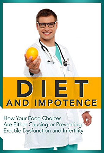Diet and Impotence: How Your Food Choices Are Either Causing or Preventing Erectile Dysfunction and Infertility (Natural Disease Prevention Book 2)