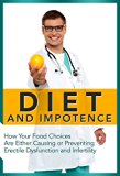 Diet and Impotence: How Your Food Choices Are Either Causing or Preventing Erectile Dysfunction and Infertility (Natural Disease Prevention Book 2)
