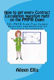 How to get every Contract Calculation question right on the PMP® Exam: 50+ PMP® Exam Prep Sample Questions and Solutions on Contract Calculations (PMP® ... Simplified Series of mini-e-books Book 2)